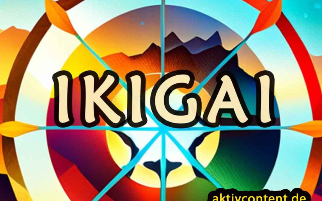 Ikigai – 5 effektive Methoden, um Dein Ikigai zu finden und neu
