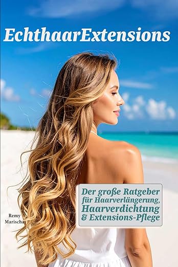 EchthaarExtensions – Der große Ratgeber für Haarverlängerung, Haarverdichtung & Extensions-Pflege